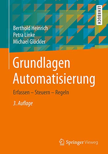 Grundlagen Automatisierung: Erfassen - Steuern - Regeln von Springer Vieweg